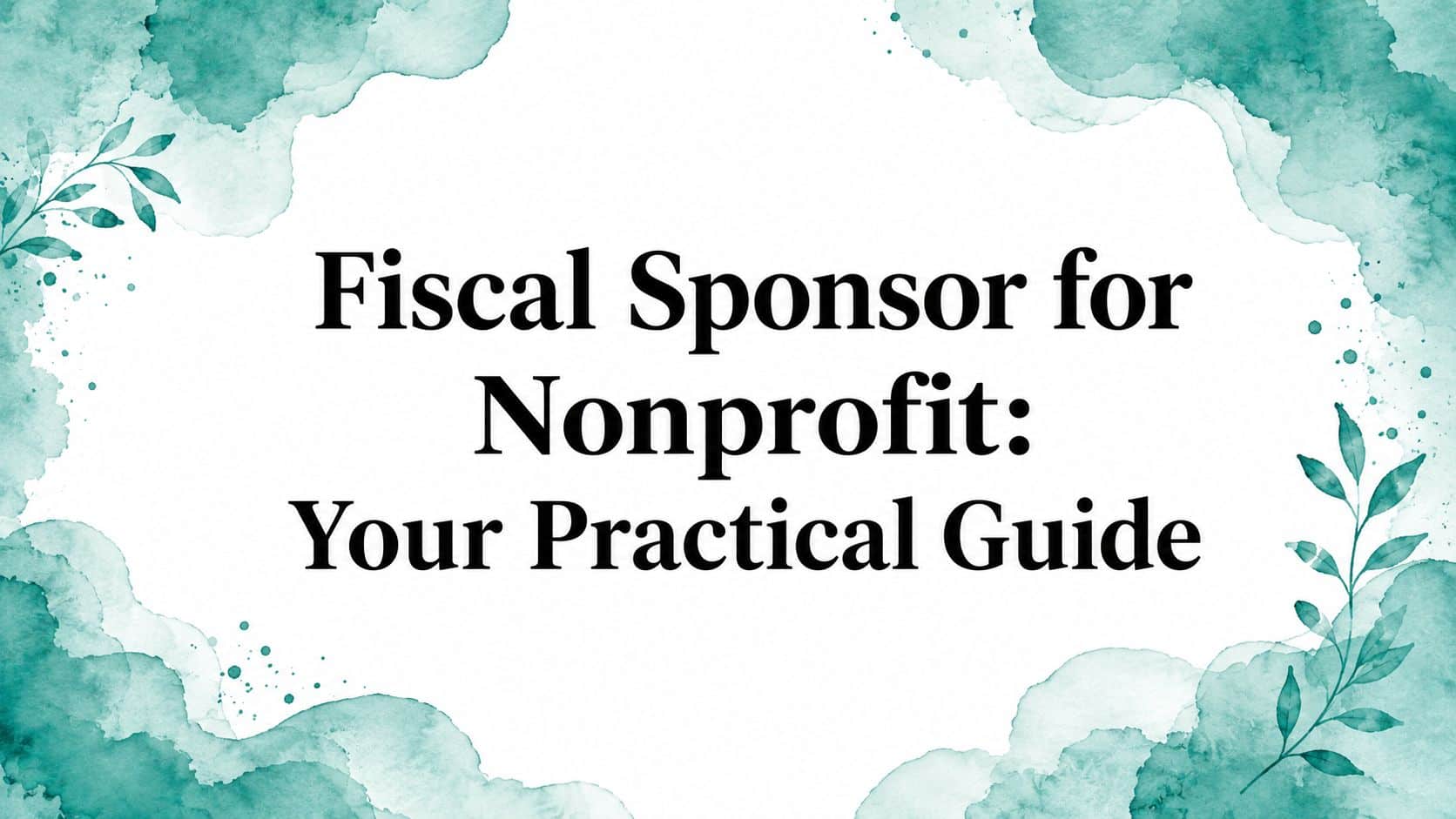 Fiscal sponsor for nonprofit guide for nonprofit leaders and their teams