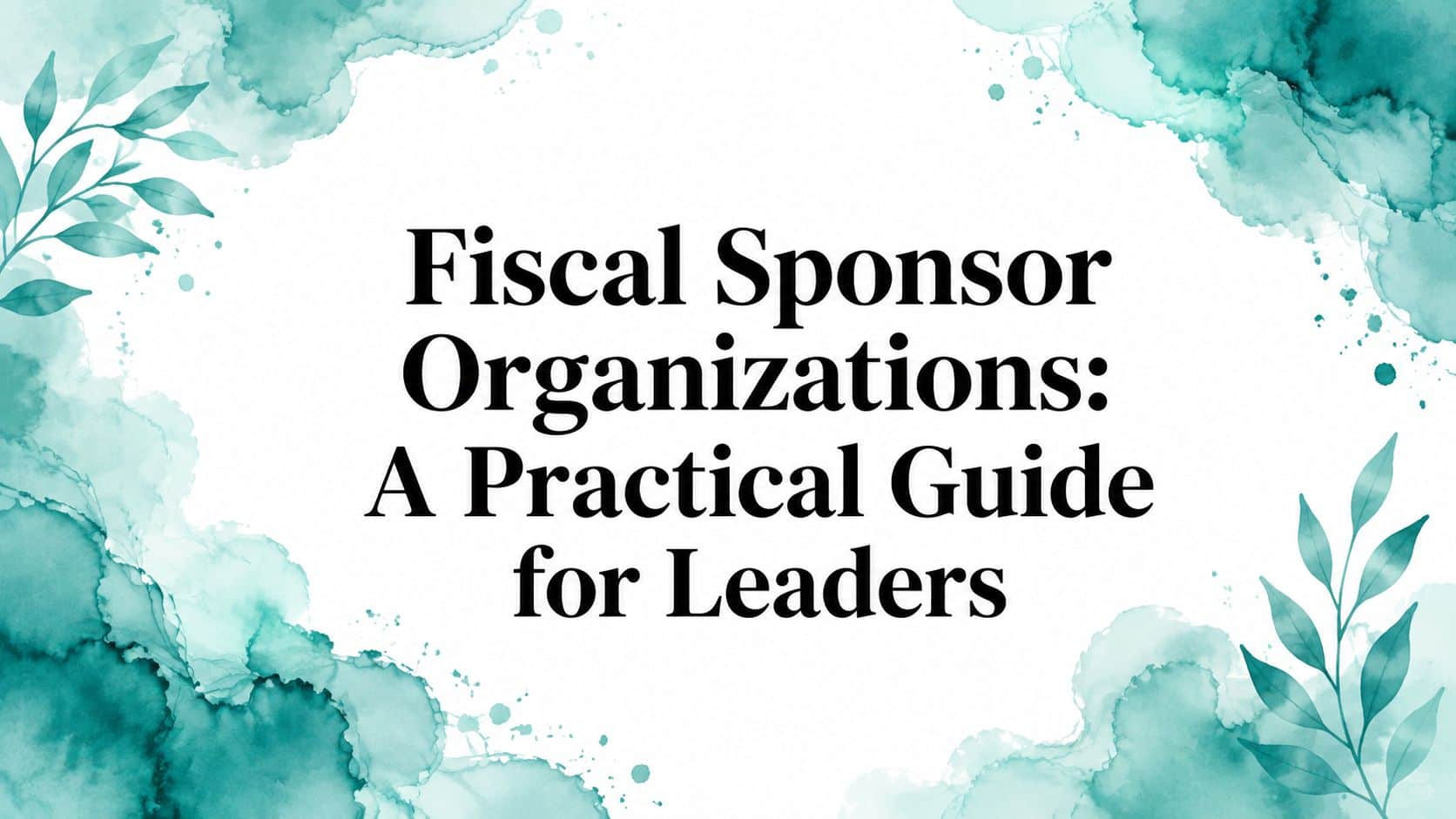 Fiscal sponsor organizations guide for nonprofit leaders and their teams